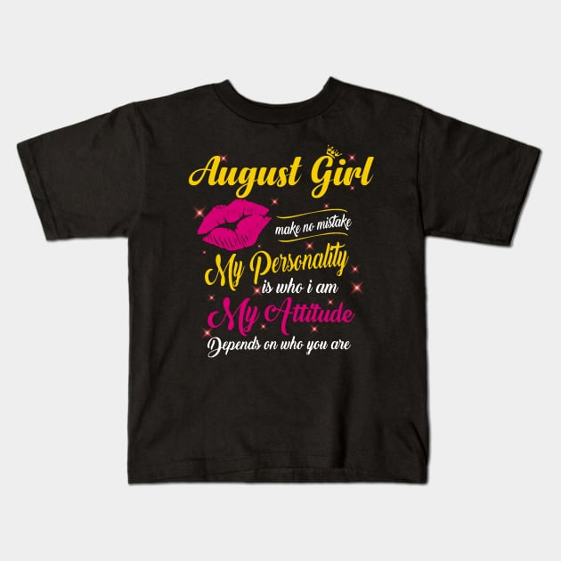 August Girl Make No Mistake My Personality Is Who I Am Kids T-Shirt by Vladis